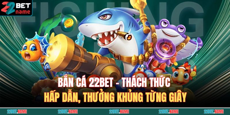 Bắn Cá 22BET