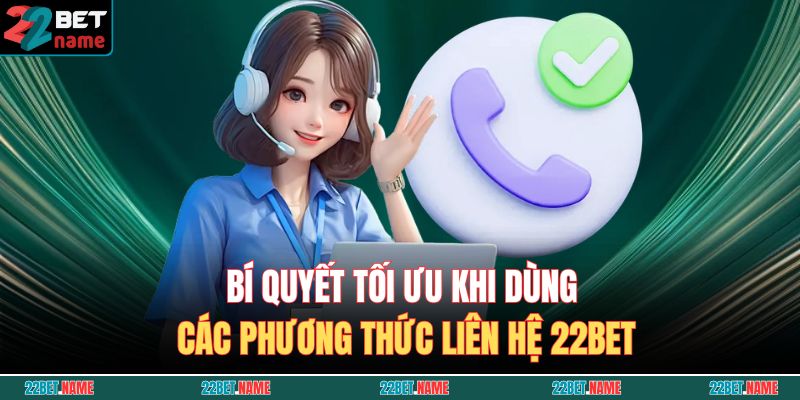 Phương Thức Liên Hệ 22BET 3 Bí quyết tối ưu khi dùng các phương thức liên hệ 22BET