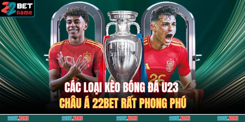Kèo Bóng Đá U23 Châu Á 22BET - Thông Tin Và Kinh Nghiệm 3 Các loại kèo bóng đá U23 châu Á 22BET rất phong phú