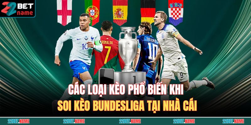 Soi Kèo Bundesliga Cùng 22BET - Thông Tin Và Kinh Nghiệm Hay 3 Các loại kèo phổ biến khi soi kèo Bundesliga tại nhà cái
