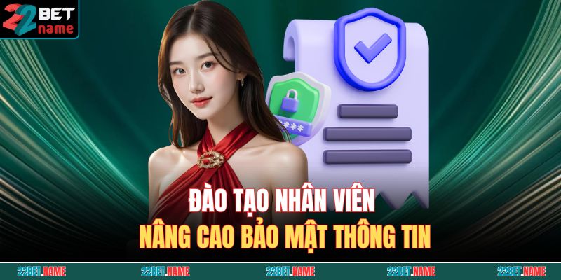 Chính Sách Bảo Mật 22BET 1 Đào tạo nhân viên nâng cao bảo mật thông tin