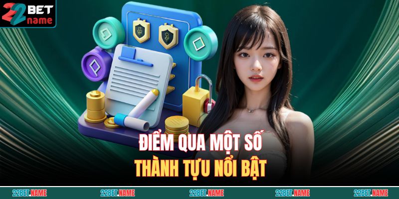 22BET 12 Điểm qua một số thành tựu nổi bật