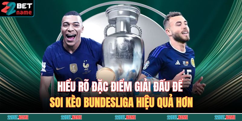 Soi Kèo Bundesliga Cùng 22BET - Thông Tin Và Kinh Nghiệm Hay 2 Hiểu rõ đặc điểm giải đấu để soi kèo Bundesliga hiệu quả hơn