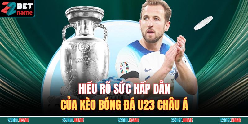 Kèo Bóng Đá U23 Châu Á 22BET - Thông Tin Và Kinh Nghiệm 2 Hiểu rõ sức hấp dẫn của kèo bóng đá U23 châu Á