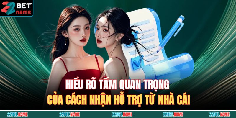 Cách Nhận Hỗ Trợ Từ Nhà Cái 22BET - Kênh Liên Hệ Chính Thức 2 Hiểu rõ tầm quan trọng của cách nhận hỗ trợ từ nhà cái