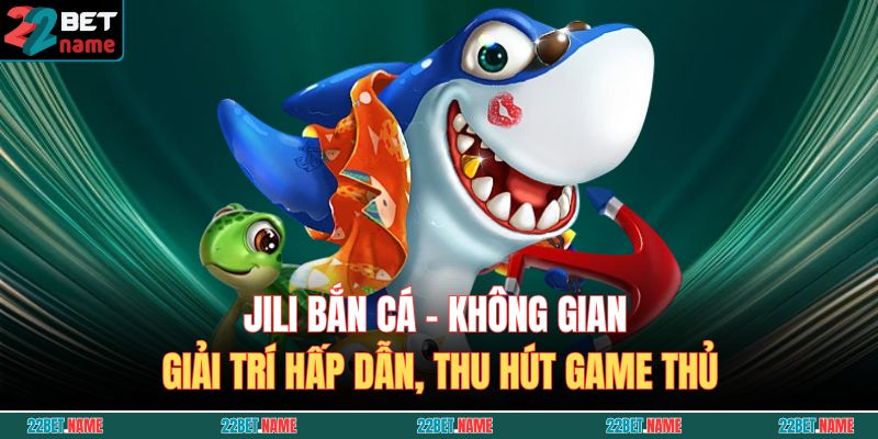 JILI Bắn Cá