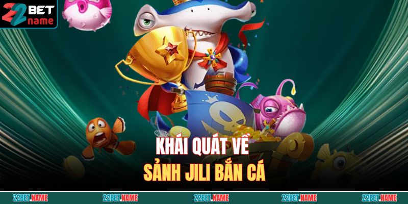 JILI Bắn Cá – Không Gian Giải Trí Hấp Dẫn, Thu Hút Game Thủ 2 Khái quát về sảnh JILI Bắn Cá