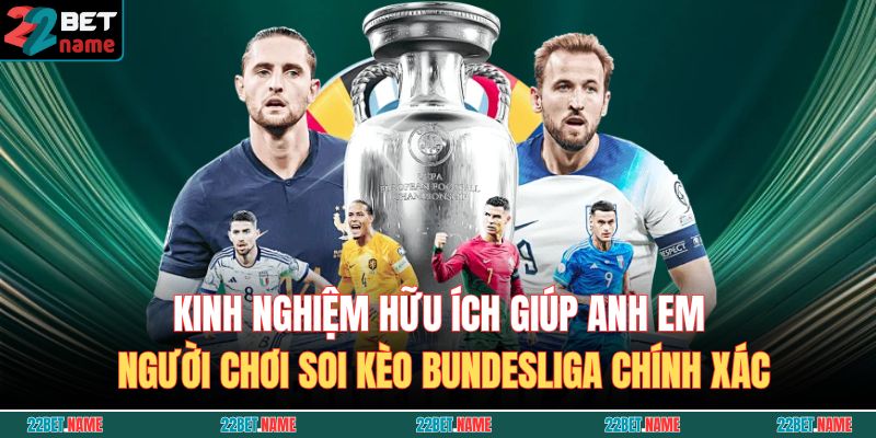 Soi Kèo Bundesliga Cùng 22BET - Thông Tin Và Kinh Nghiệm Hay 4 Kinh nghiệm hữu ích giúp anh em người chơi soi kèo Bundesliga chính xác