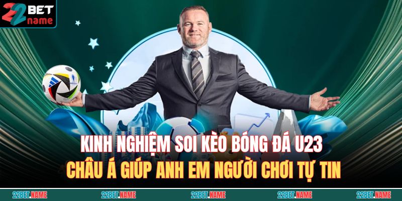 Kèo Bóng Đá U23 Châu Á 22BET - Thông Tin Và Kinh Nghiệm 4 Kinh nghiệm soi kèo bóng đá U23 châu Á giúp anh em người chơi tự tin