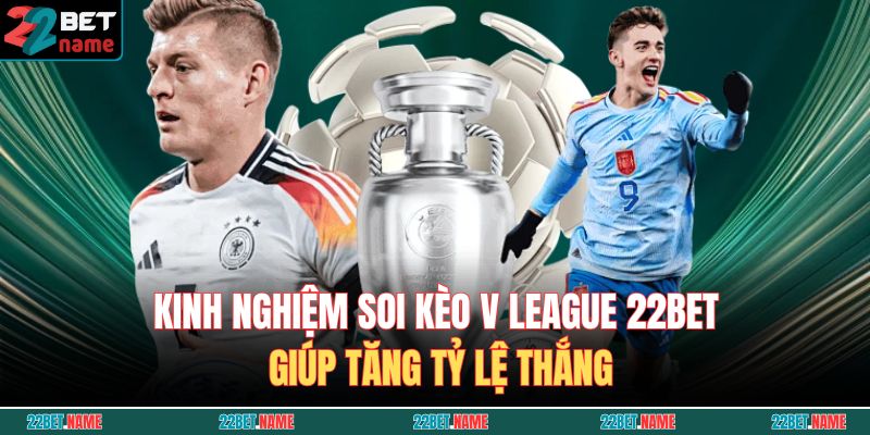 Kèo V League 22BET - Tổng Hợp Và Kinh Nghiệm Soi Kèo 4 Kinh nghiệm soi kèo V League 22BET giúp tăng tỷ lệ thắng