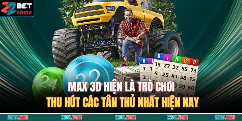 VR Lottery 22BET – Thử Vận May, Nhận Thưởng Khủng Ngay Hôm Nay 4 Max 3D hiện là trò chơi thu hút các tân thủ nhất hiện nay