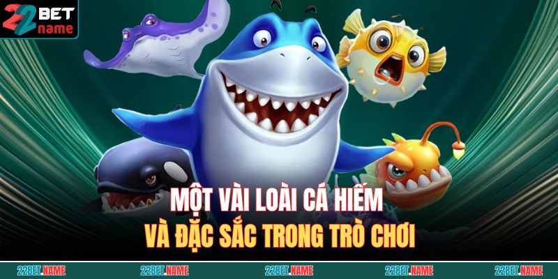 Jackpot Fishing – Săn Cá Thắng Lớn, Nổ Hũ Triệu Xu Ngay Lập Tức 4 Một vài loài cá hiếm và đặc sắc trong trò chơi