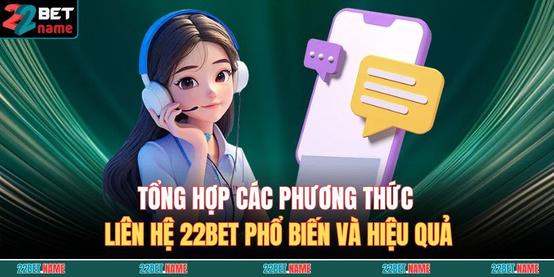 Phương Thức Liên Hệ 22BET 2 Tổng hợp các phương thức liên hệ 22BET phổ biến và hiệu quả
