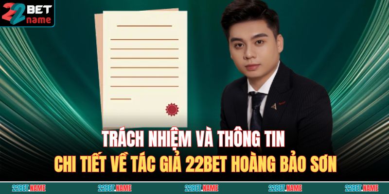 Trách nhiệm và thông tin chi tiết về tác giả 22BET Hoàng Bảo Sơn